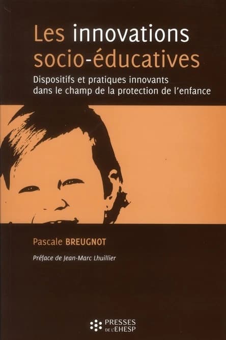 Les innovations socio-éducatives : dispositifs et pratiques innovants dans le champ de la protection de l'enfance