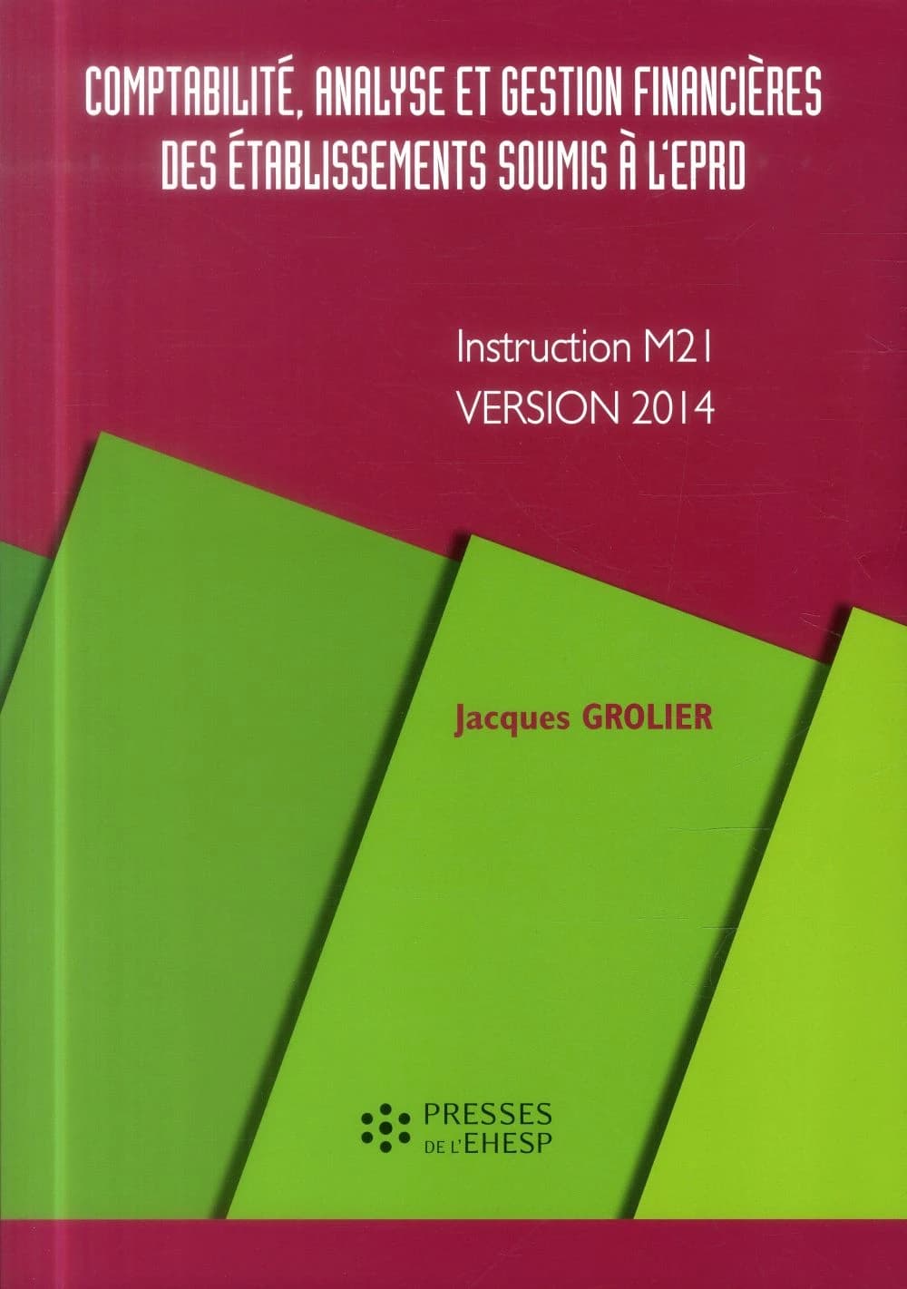 Comptabilité, analyse et gestion financières des établissements soumis à l'EPRD : instruction M21, version 2014