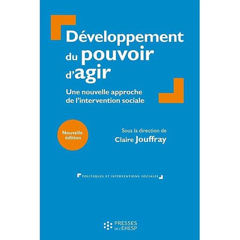 Développement du pouvoir d'agir des personnes et des collectifs : une nouvelle approche de l'intervention sociale (Nouvelle éd.) sous la direction de Claire Jouffray
