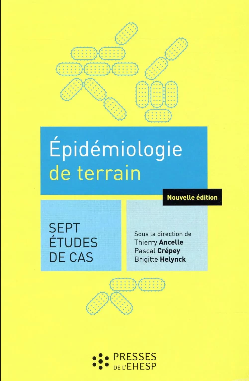 Épidémiologie de terrain : 7 études de cas (2e éd.) sous la direction de Thierry Ancelle, Pascal Crépey, Brigitte Helynck