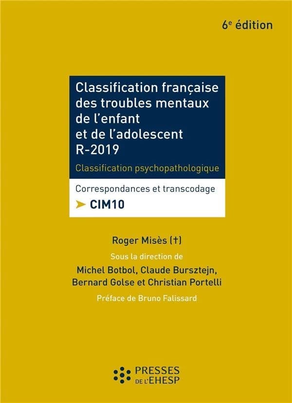 Classification française des troubles mentaux de l'enfant et de l'adolescent R-2020 : classification psychopathologique et développementale ; Correspondances et transcodage CIM 10 (6e éd.) Pr. Roger Misès† ; coordonné par Michel Botbol, Claude Bursztejn, 