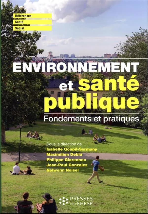 Environnement et santé publique : fondements et pratiques (2e éd. [enrichie et mise à jour]) sous la direction de Isabelle Goupil-Sormany, Maximilien Debia, Philippe Glorennec... [et al.] ; avant-propos de Rémi Quirion, Carole Jabet et Pierre Gosselin ; p