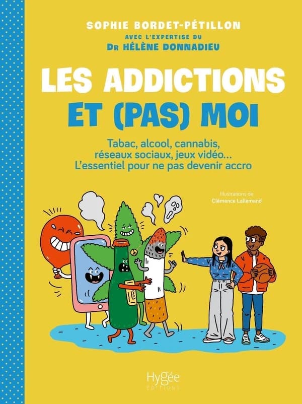 Les addictions et (pas) moi : tabac, alcool, cannabis, réseaux sociaux, jeux vidéo... l'essentiel pour ne pas devenir accro
