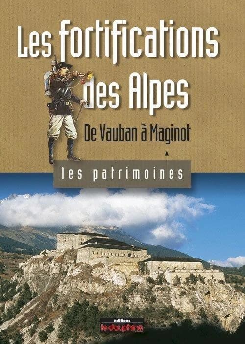 Les fortifications des Alpes : De Vauban à Maginot