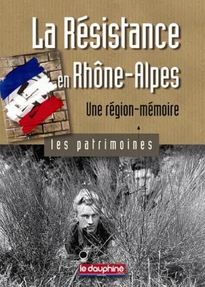 La Résistance en Rhône Alpes ; une région-mémoire