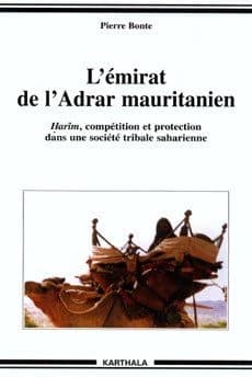 L'émirat de l'Adrar mauritanien : harîm, compétition et protection dans une société tribale saharienne