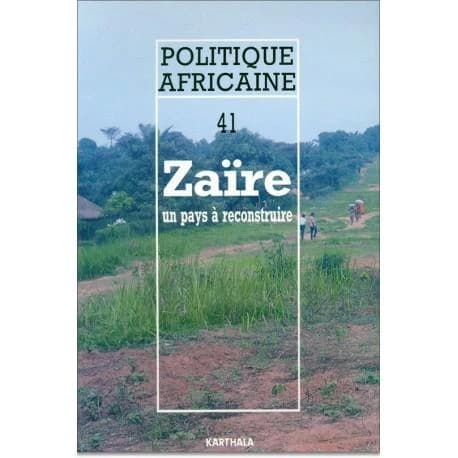 POLITIQUE AFRICAINE 41 ZAIRE UN PAYS A RECONSTRUIRE