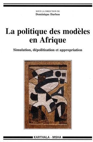La politique des modèles en Afrique : simulation, dépolitisation et appropriation