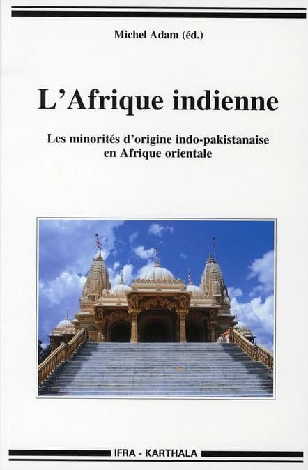 L'Afrique indienne : les minorités d'origine indo-pakistanaise en Afrique orientale