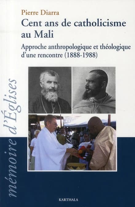 Cent ans de catholicisme au Mali : approche anthropologique et théologique d'une rencontre, 1888-1988