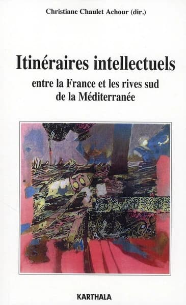 Itinéraires intellectuels : entre la France et les rives Sud de la Méditerranée