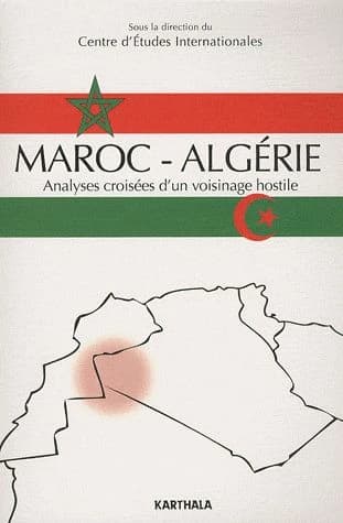 Maroc-Algérie : analyses croisées d'un voisinage hostile