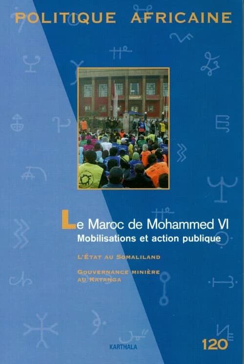 Revue politique africaine n.120 : le Maroc de Mohammed VI ; mobilisations et action publique