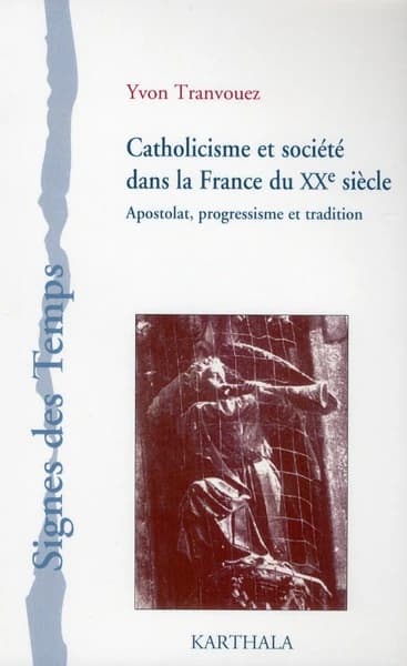 Catholicisme et société dans la France du XXe siècle : apostolat, progressisme et tradition