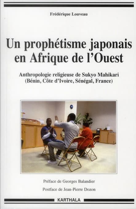 Un prophétisme japonais en Afrique de l'Ouest : anthropologie religieuse de Sukyo Mahikari, Bénin, Côte d'Ivoire, Sénégal, France