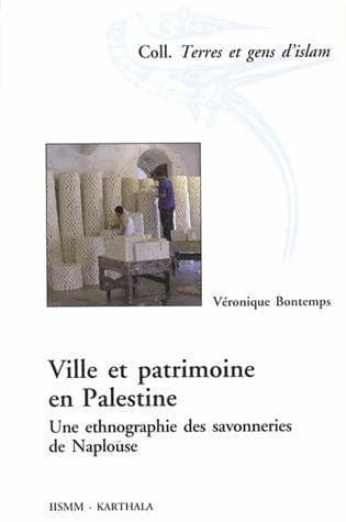 Ville et patrimoine en Palestine : une ethnographie des savonneries de Naplouse