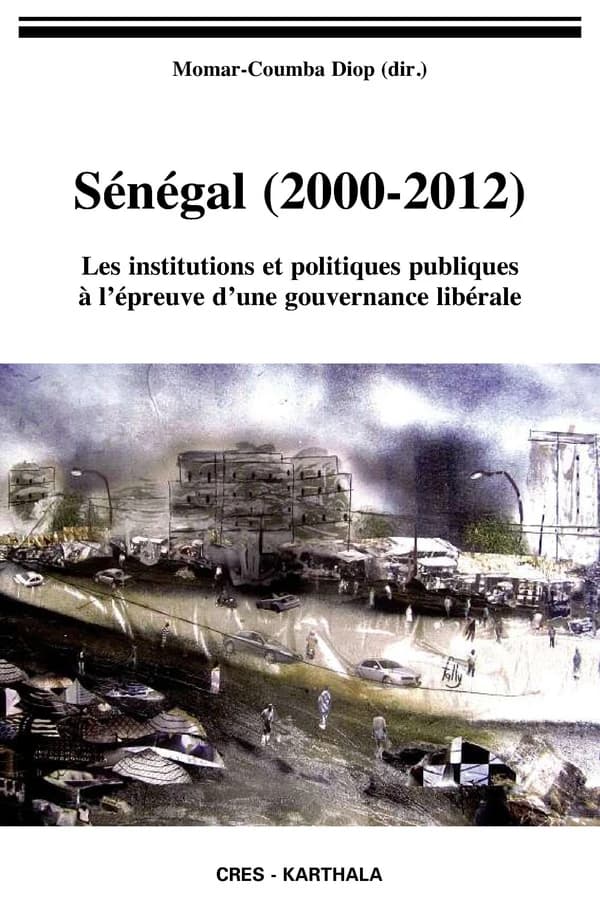 Sénégal, 2000-2012 : les institutions et politiques publiques à l'épreuve d'une gouvernance libérale