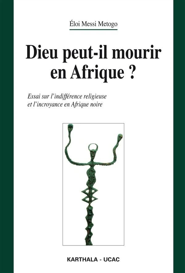 Dieu peut-il mourir en Afrique ? : Essai sur l'indifférence religieuse et l'incroyance en Afrique noire