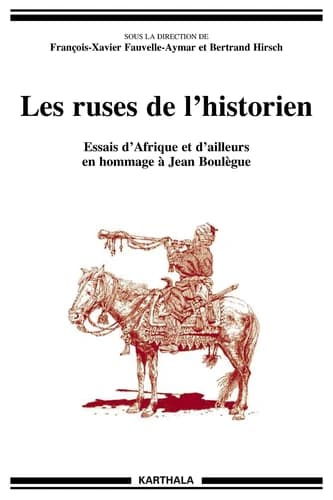 Les ruses de l'historien : essais d'Afrique et d'ailleurs en hommage à Jean Boulègue