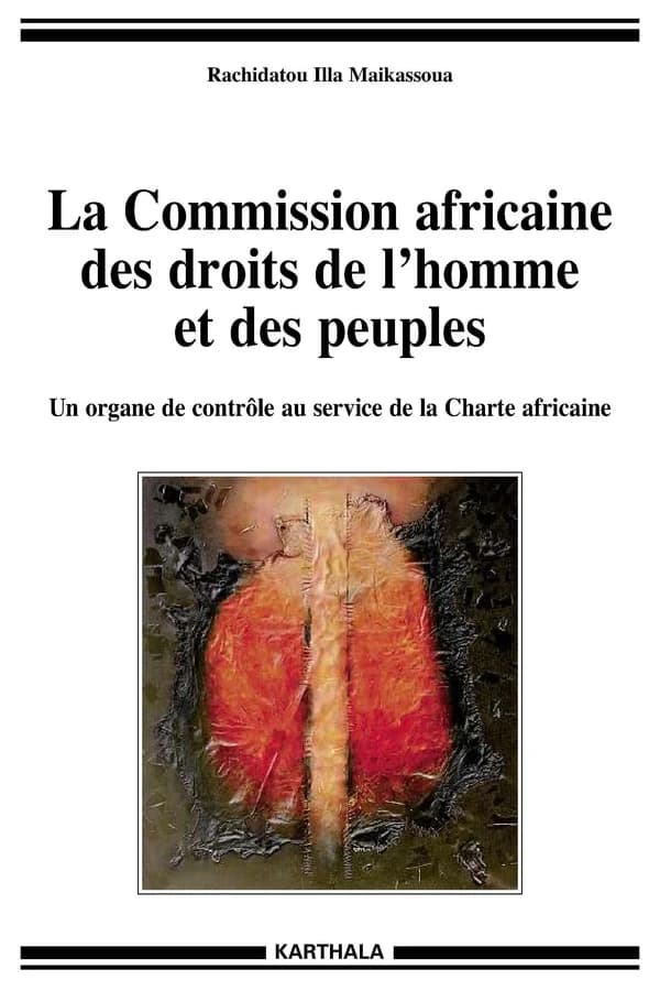 La Commission africaine des droits de l'homme et des peuples : un organe de contrôle au service de la Charte africaine