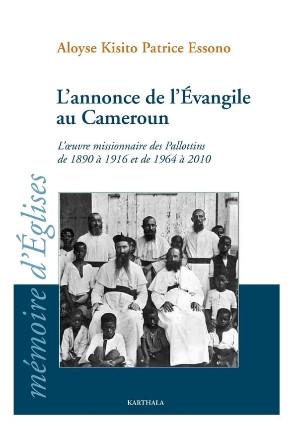 L'annonce de l'évangile au Cameroun : l'œuvre missionnaire des Pallottins de 1890 à 1916 et de 1964 à 2010