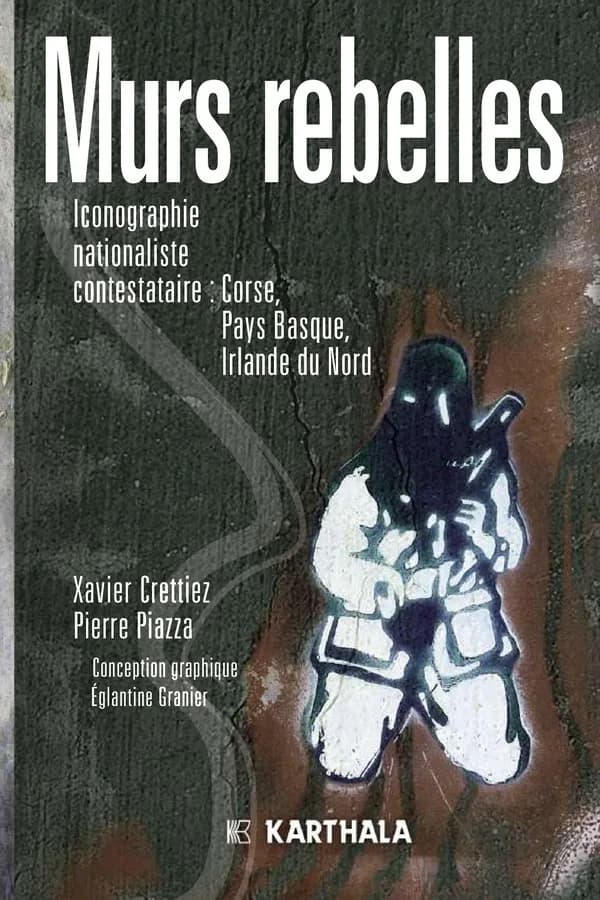 Murs rebelles : iconographie nationaliste contestataire : Corse, Pays basque, Irlande du Nord