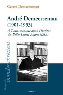 André Demeerseman, 1901-1993 : à Tunis, soixante ans à l'Institut des belles lettres arabes, IBLA