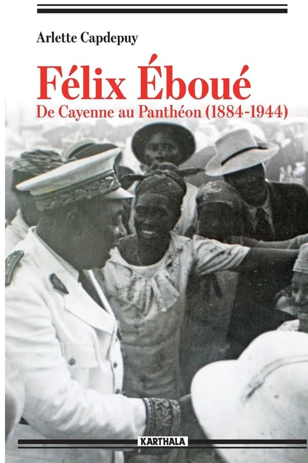Félix Éboué : de Cayenne au Panthéon, 1884-1944