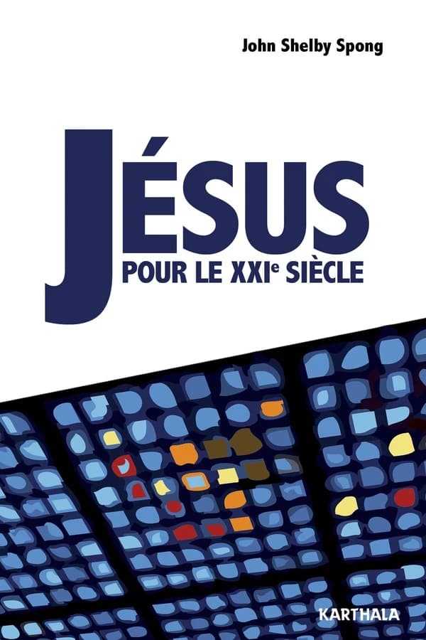 Jésus pour le XXIe siècle (2e éd.) John Shelby Spong,... ; traduit de l'anglais (États-Unis) par Raymond Rakower et revue par Abigaïl Bassac ; postface de Jacques Giri