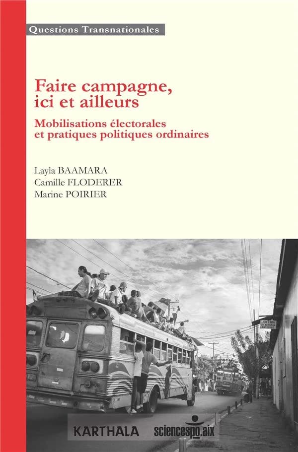 Faire campagne, ici et ailleurs : mobilisations électorales et pratiques politiques ordinaires