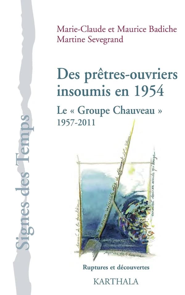 Des prêtres-ouvriers insoumis en 1954 : une histoire du Groupe Chauveau, 1957-2011 : ruptures et découvertes