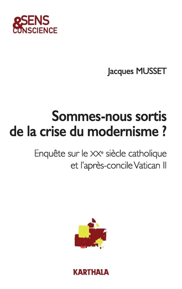 Sommes-nous sortis de la crise du modernisme ? : enquête sur le XXe siècle catholique et l'après-concile Vatican II