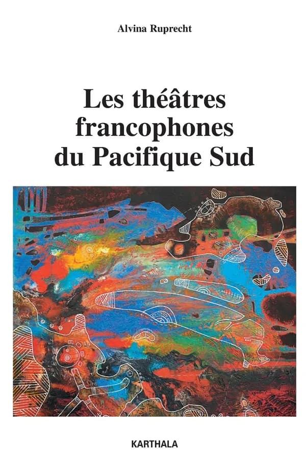 Les théâtres francophones du Pacifique Sud : entretiens avec des artistes de Nouvelle-Calédonie et de Polynésie française