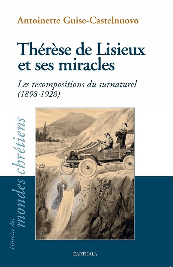 Thérèse de Lisieux et ses miracles : les recompositions du surnaturel, 1898-1928
