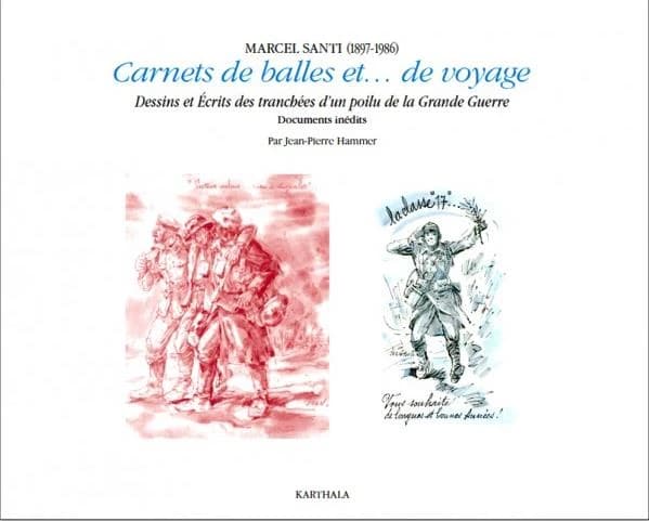 Marcel Santi, 1897-1986 : carnets de balles et de voyage : dessins et écrits des tranchées et du temps de paix, l'artiste publicitaire, documents personnels inédits