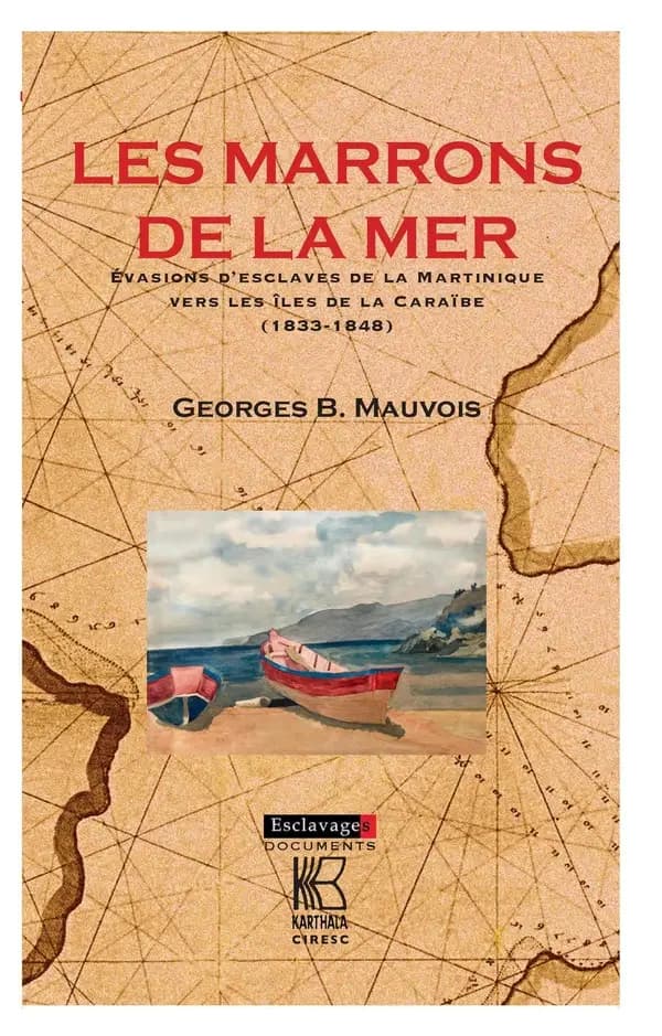 Les marrons de la mer : évasions d'esclaves de la Martinique vers les îles de la Caraïbe, 1833-1848