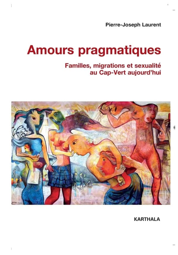 Amours pragmatiques : familles, migrations et sexualité au Cap-Vert aujourd'hui