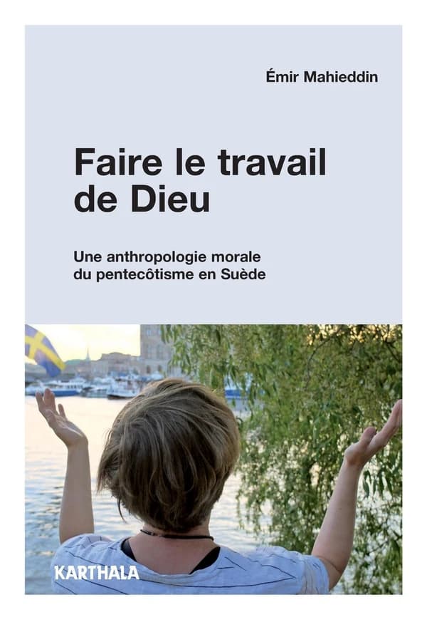 Faire le travail de Dieu : une anthropologie morale du pentecôtisme en Suède