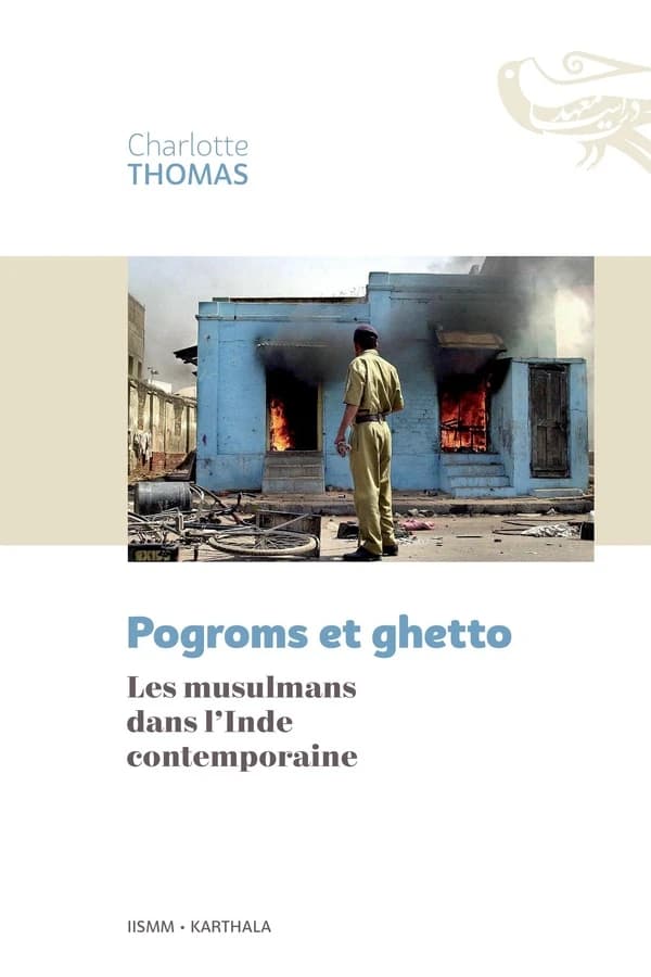 Pogroms et ghetto : les musulmans dans l'Inde contemporaine
