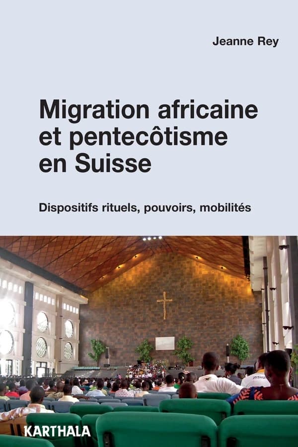 Migration africaine et pentecôtisme en Suisse : dispositifs rituels, pouvoirs, mobilités