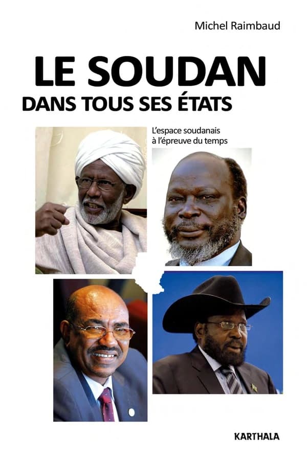 Le Soudan dans tous ses états : l'espace soudanais à l'épreuve du temps (2e éd. revue et augmentée) Michel Raimbaud