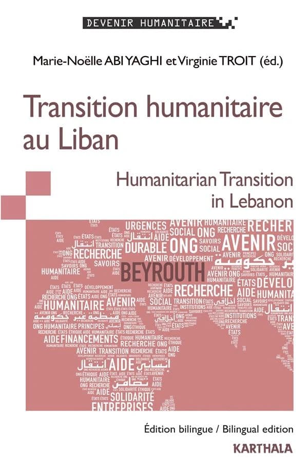 Transition humanitaire au Liban (Éd. bilingue) sous la direction de Marie-Noëlle Abi Yaghi et Virginie Troit : Humanitarian transition in Lebanon