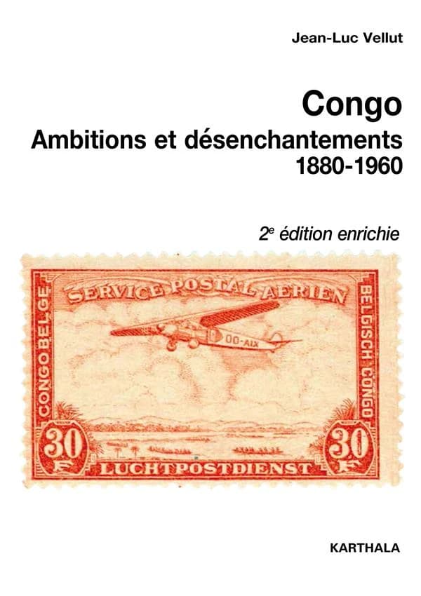 Congo : ambitions et désenchantements, 1880-1960 : carrefours du passé au centre de l'Afrique (2e éd. enrichie) Jean-Luc Vellut