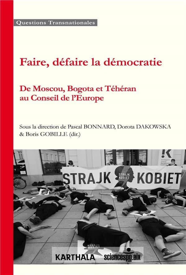 Faire, défaire la démocratie : de Moscou, Bogota et Téhéran au Conseil de l'Europe