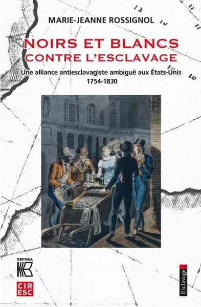Noirs et blancs contre l'esclavage : une alliance antiesclavagiste ambiguë aux États-Unis,1754-1830