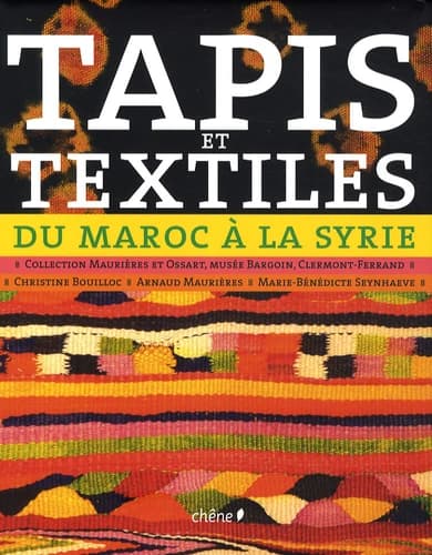 Tapis et textiles du Maroc à la Syrie : tissages ruraux de l'Afrique du Nord et du Proche-Orient : collection Maurières et Ossart, Musée Bargoin, Clermont-Ferrand