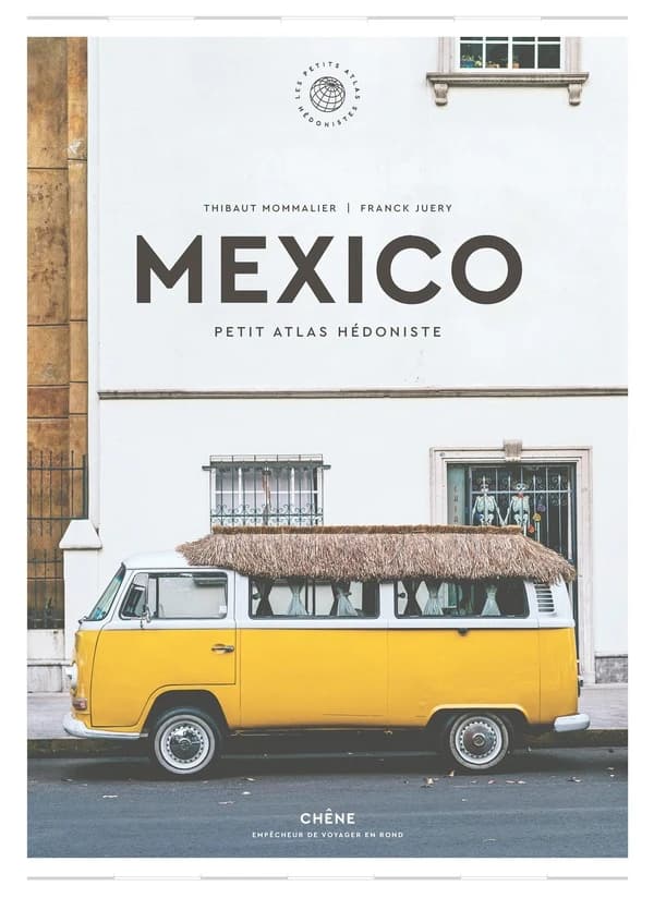 Mexico : Petit Atlas Hédoniste