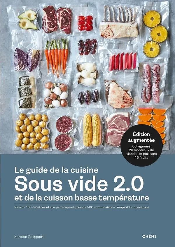 Le guide de la cuisine sous vide 2.0 et de la cuisson basse température : plus de 150 recettes étape par étape et plus de 500 combinaisons temps & température (Éd. augmentée) Karsten Tanggaard