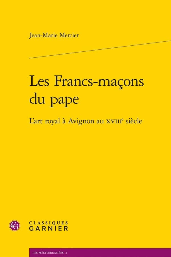 Les francs-maçons du pape : l'art royal à Avignon au XVIIIe siècle