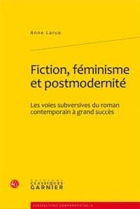 Fiction, féminisme et postmodernité : les voies subversives du roman contemporain à grand succès